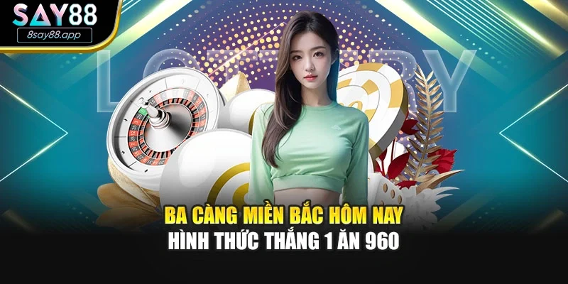 Ba càng miền Bắc hôm nay - Hình Thức Thắng 1 Ăn 960