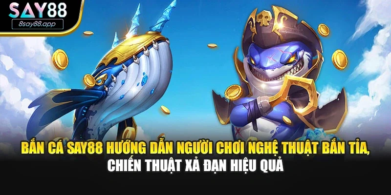 Bắn cá SAY88 hướng dẫn người chơi nghệ thuật bắn tỉa, chiến thuật xả đạn hiệu quả