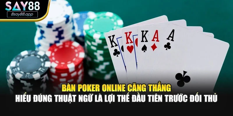 Bàn poker online căng thẳng – hiểu đúng thuật ngữ là lợi thế đầu tiên trước đối thủ