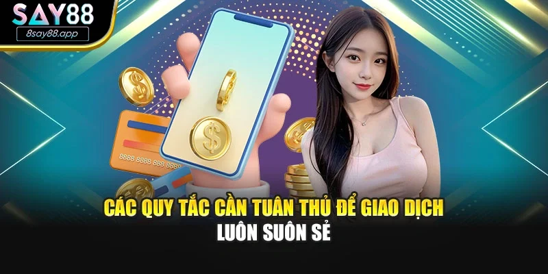 Các quy tắc cần tuân thủ để giao dịch luôn suôn sẻ
