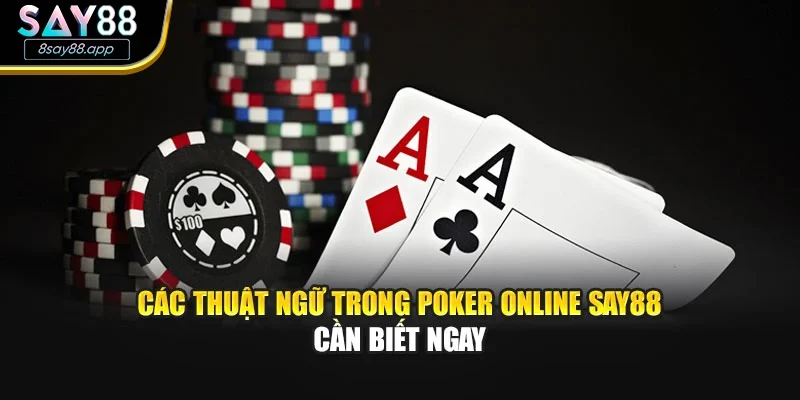 Các Thuật Ngữ Trong Poker Online SAY88 Cần Biết Ngay
