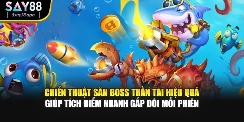 Chiến thuật săn boss thần tài hiệu quả giúp tích điểm nhanh gấp đôi mỗi phiên
