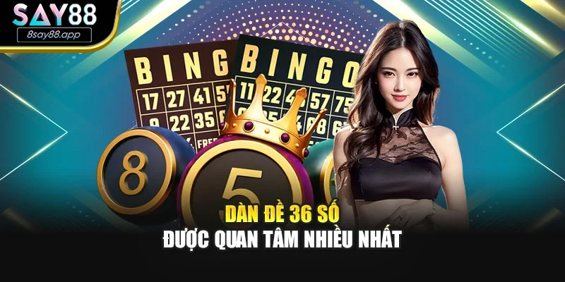Dàn đề 36 số được quan tâm nhiều nhất