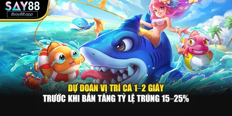 Dự đoán vị trí cá 1–2 giây trước khi bắn tăng tỷ lệ trúng 15–25%