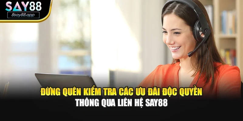 Đừng quên kiểm tra các ưu đãi độc quyền thông qua liên hệ SAY88
