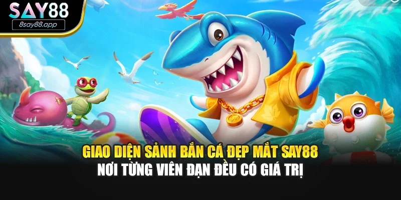 Giao diện sảnh bắn cá đẹp mắt SAY88 – nơi từng viên đạn đều có giá trị