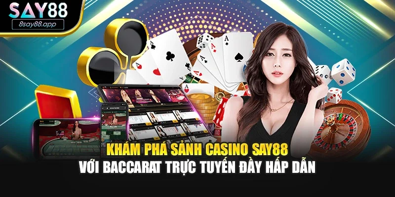 Khám phá sảnh casino SAY88 với baccarat trực tuyến đầy hấp dẫn