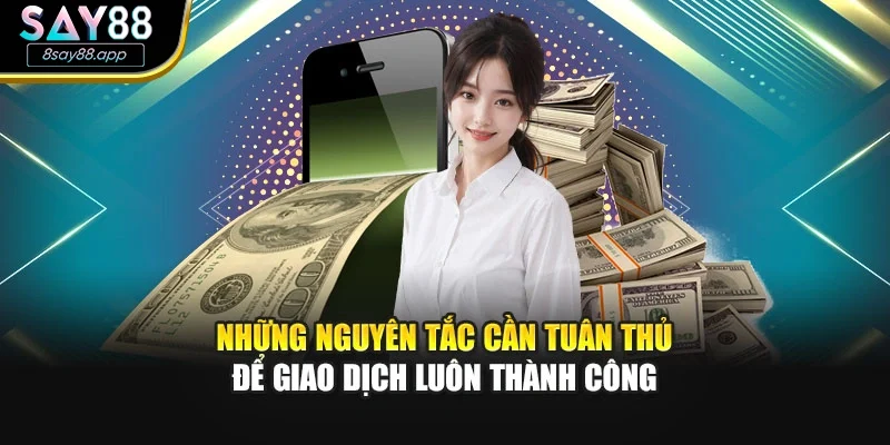 Những nguyên tắc cần tuân thủ để giao dịch luôn thành công