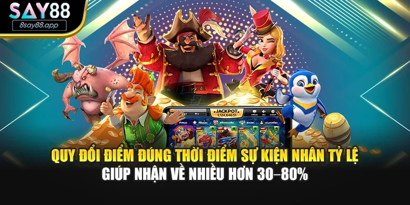 Quy đổi điểm đúng thời điểm sự kiện nhân tỷ lệ giúp nhận về nhiều hơn 30–80%