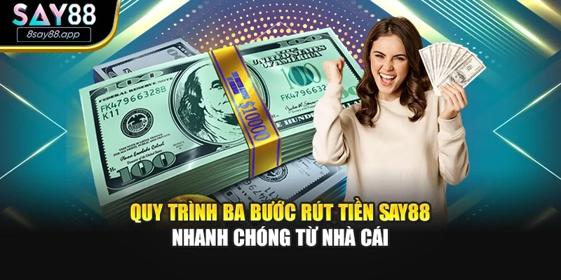 Quy trình ba bước rút tiền SAY88 nhanh chóng từ nhà cái