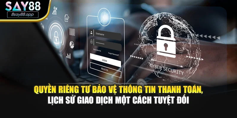 Quyền riêng tư bảo vệ thông tin thanh toán, lịch sử giao dịch một cách tuyệt đối