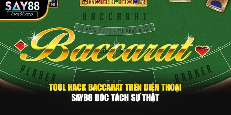 Tool Hack Baccarat Trên Điện Thoại – SAY88 Bóc Tách Sự Thật