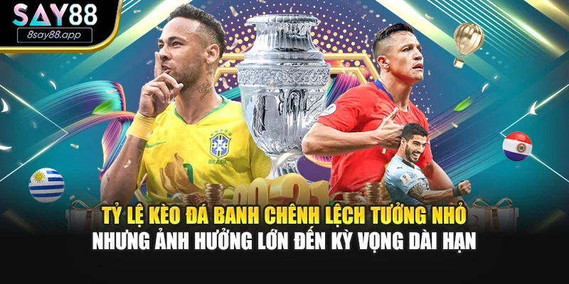 Tỷ lệ kèo đá banh chênh lệch tưởng nhỏ nhưng ảnh hưởng lớn đến kỳ vọng dài hạn